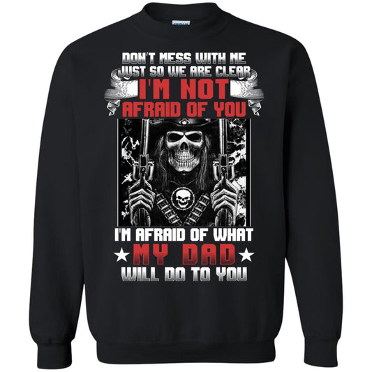 Don_t Mess With Me Just So We Are Clear I_m Not Afraid Of You I_m Afraid Of My Dad Will Do To You Black