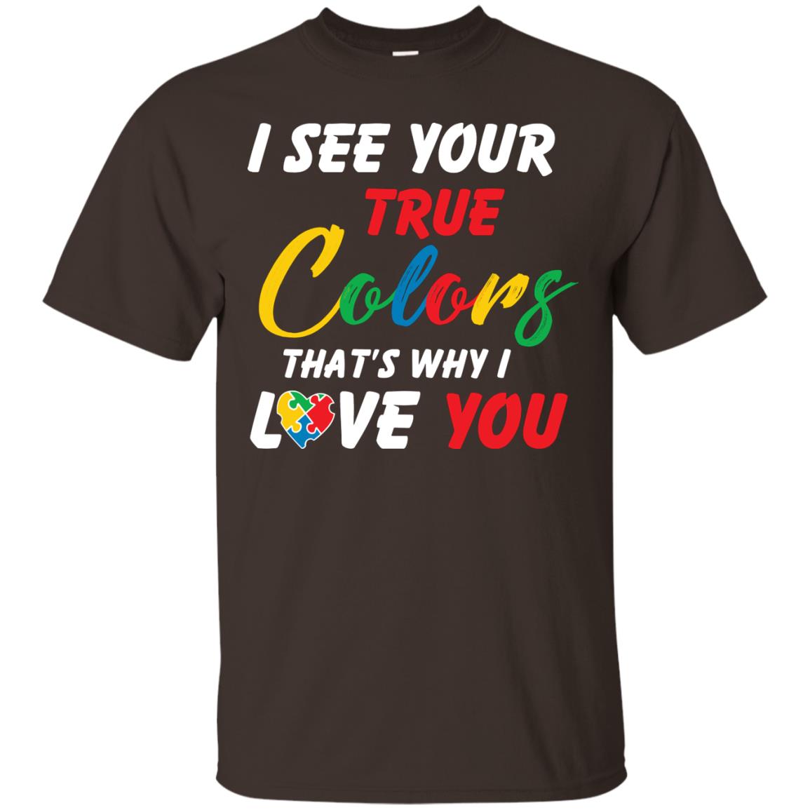 I See Your True Colors That’s Why I Love You Autism Awareness T-shirt Dark Chocolate
