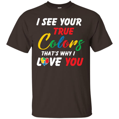 I See Your True Colors That’s Why I Love You Autism Awareness T-shirt Dark Chocolate