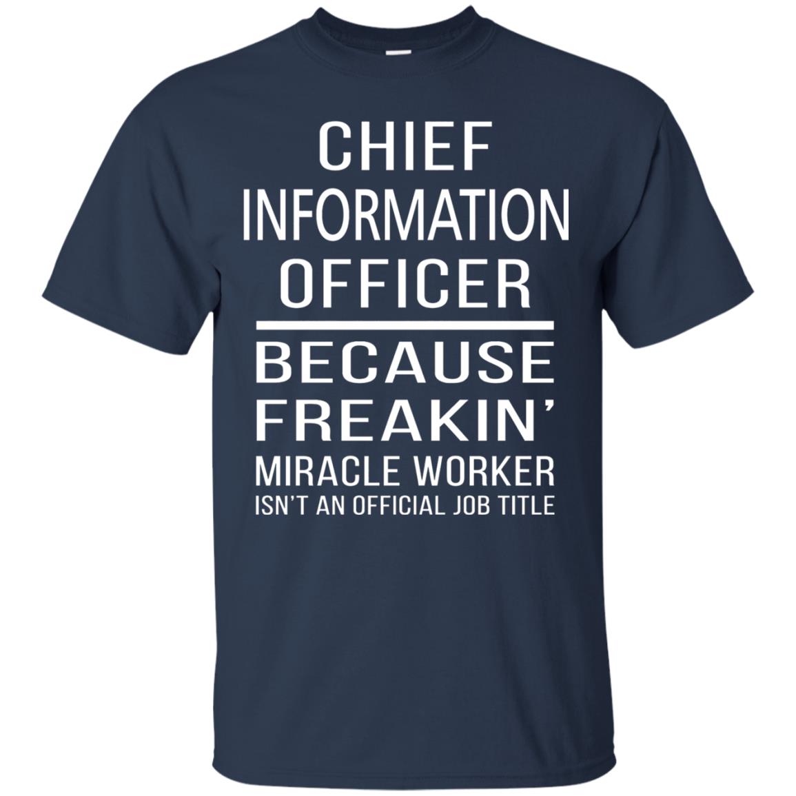 Chief Information Officer T-shirt Because Freakin_ Miracle Worker Navy
