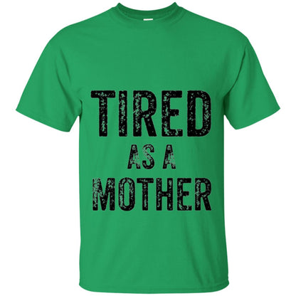 Mom T-shirt Tired As A Mother T-shirt Irish Green