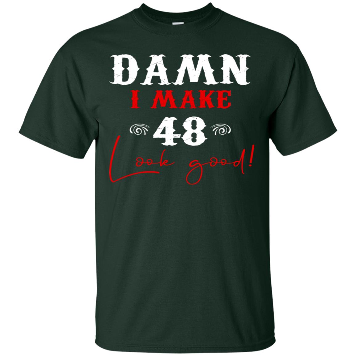 I Make 48 Look Good 48th Brithday Shirt Forest