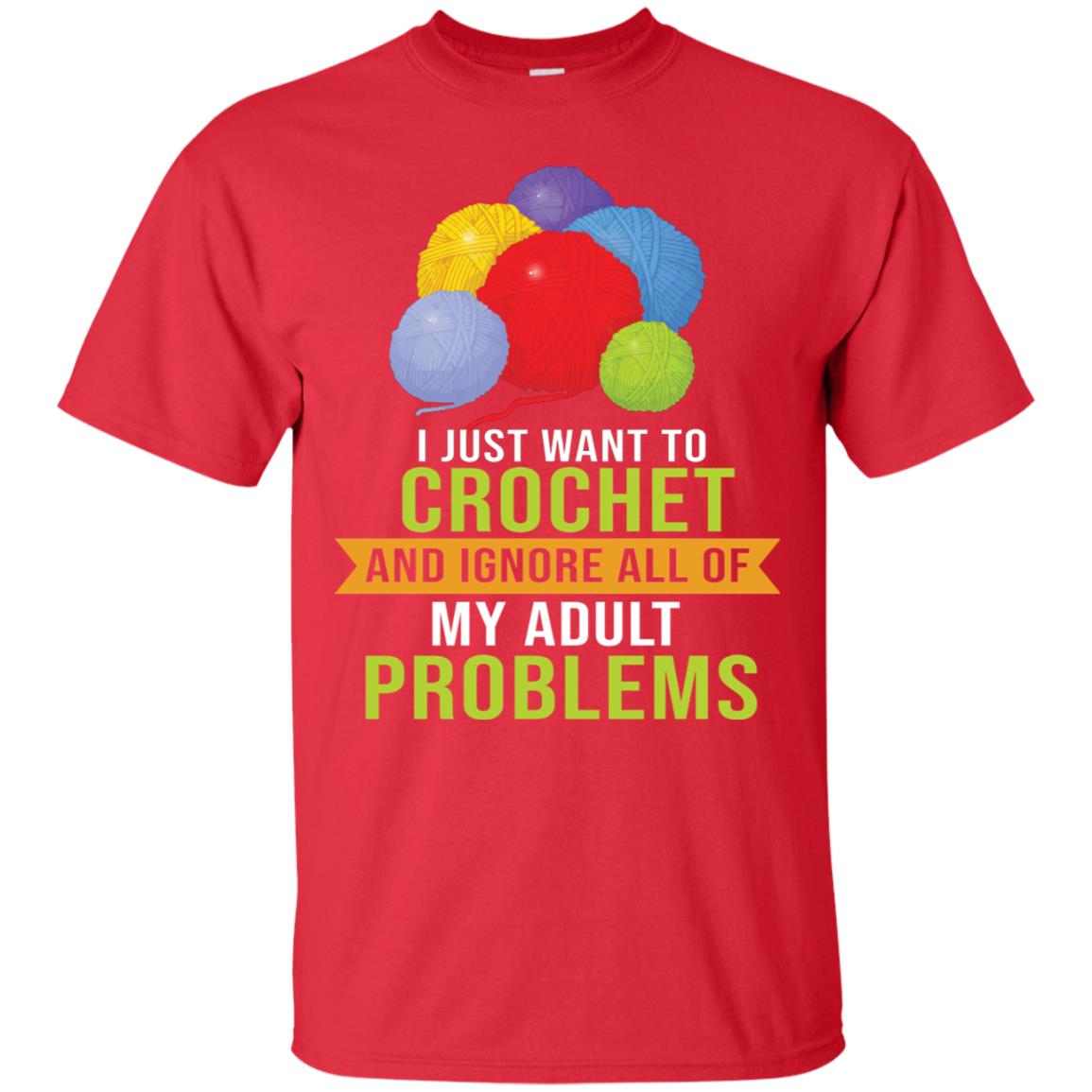 I Just Want To Crochet And Ignore All Of My Adult Problems Shirt Red