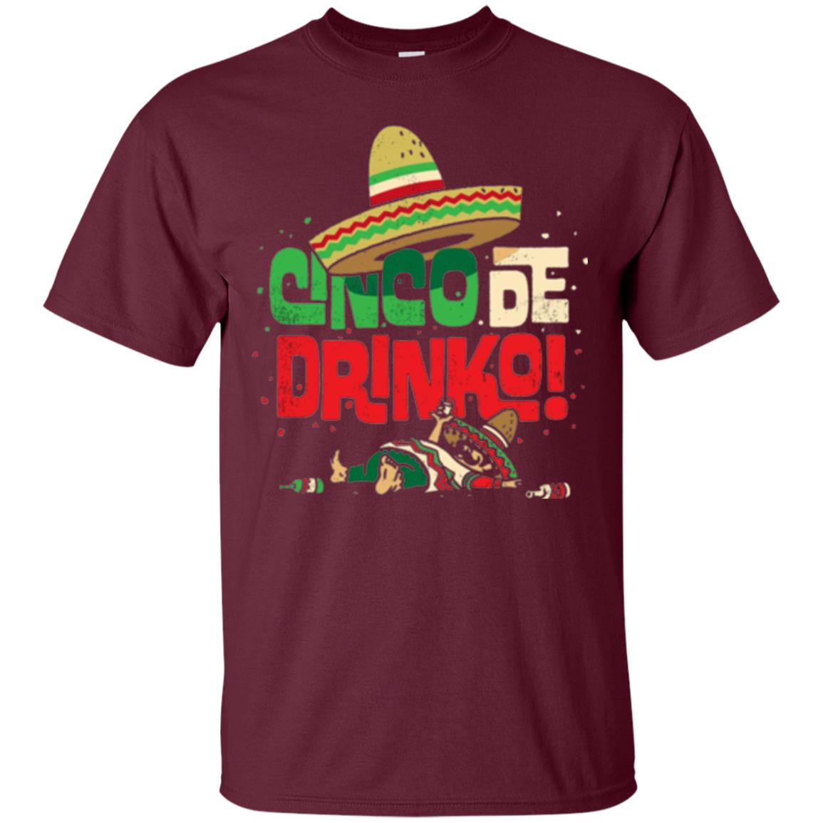 Cinco De Drinko Cinco De Mayo Drink Lover T-shirt Maroon