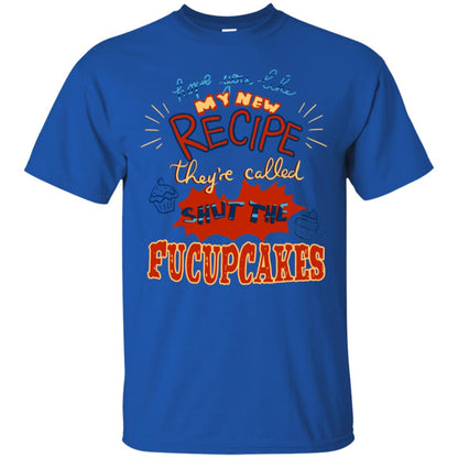 Hope You Like My New Recipe They're Called Shut The Fucupcakes Shirt Royal