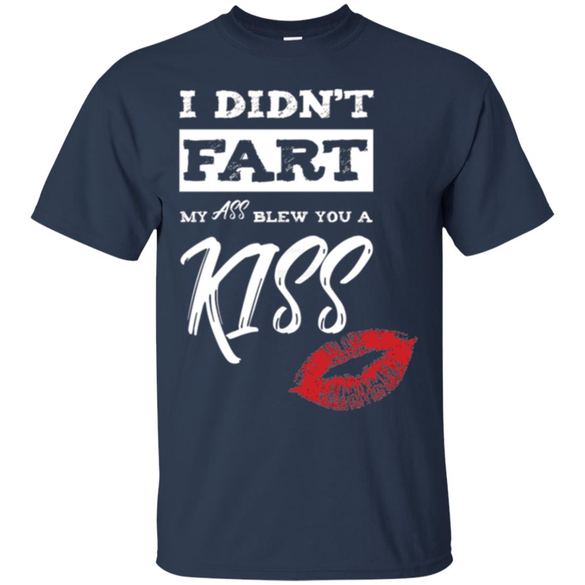 Funny Kiss T-shirt I Didn_t Fart My Ass Blew You A Kiss Navy