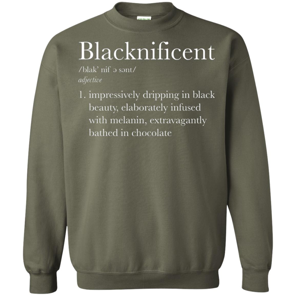 Blacknificent Impressively Dripping In Black Beauty Elaborately Infused With Melanin Extravagantly Bathed In Chocolate Military Green