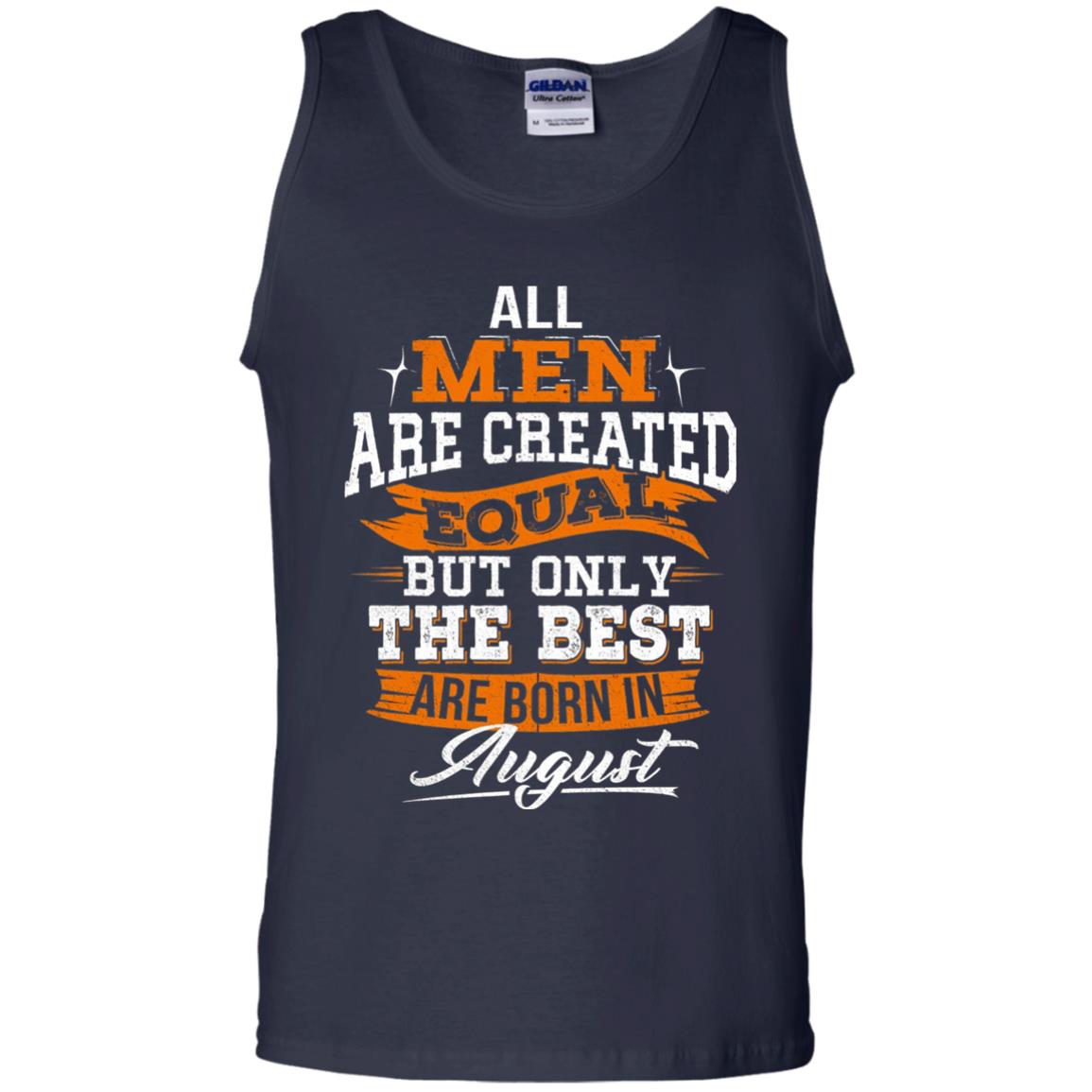 All Men Created Equal But The Best Born In August T-shirt Navy