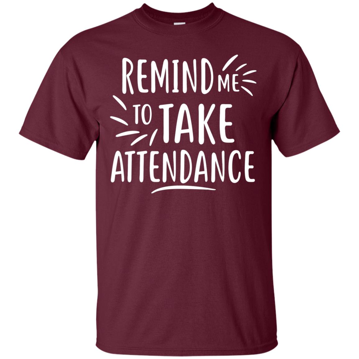 Remind Me To Talk Attendance T-shirt Maroon