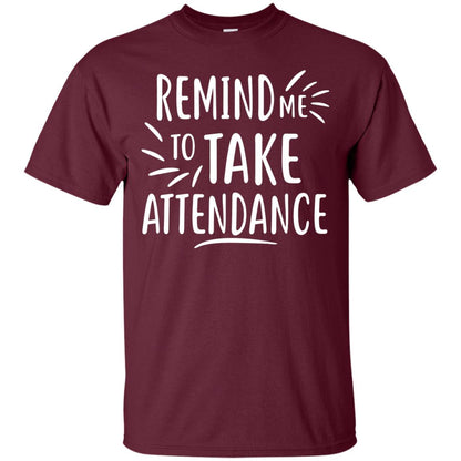 Remind Me To Talk Attendance T-shirt Maroon