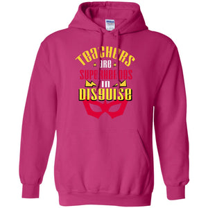 Teachers Are Superheroes In Disguise Movie Fan T-shirtG185 Gildan Pullover Hoodie 8 oz.