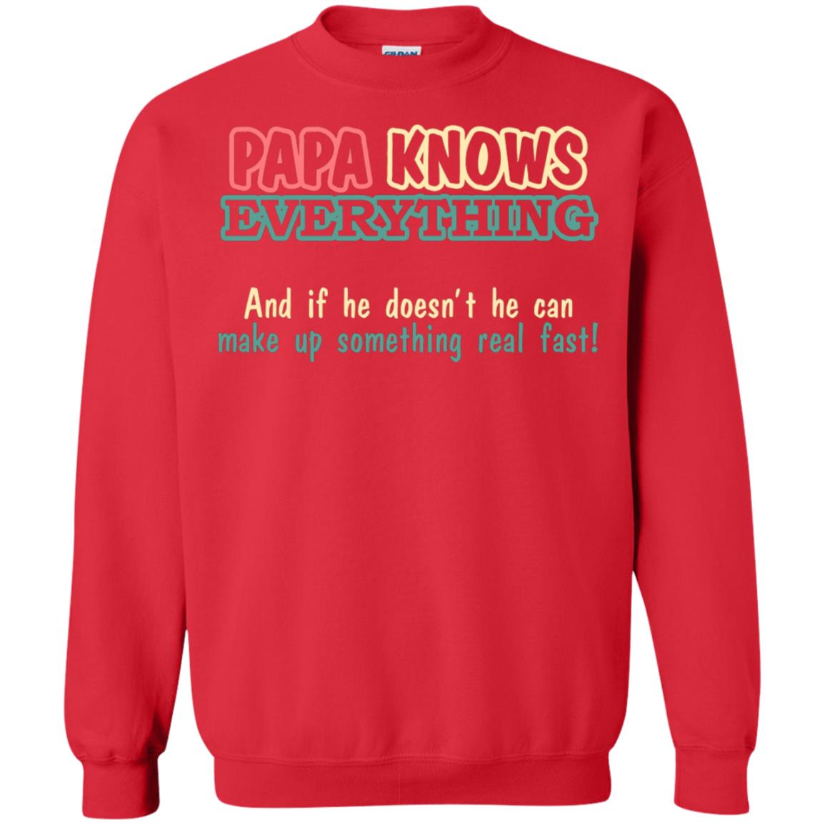 Papa Knows Everythingand If He Doesnt He Can Make Up Something Real Fast Shirt Red