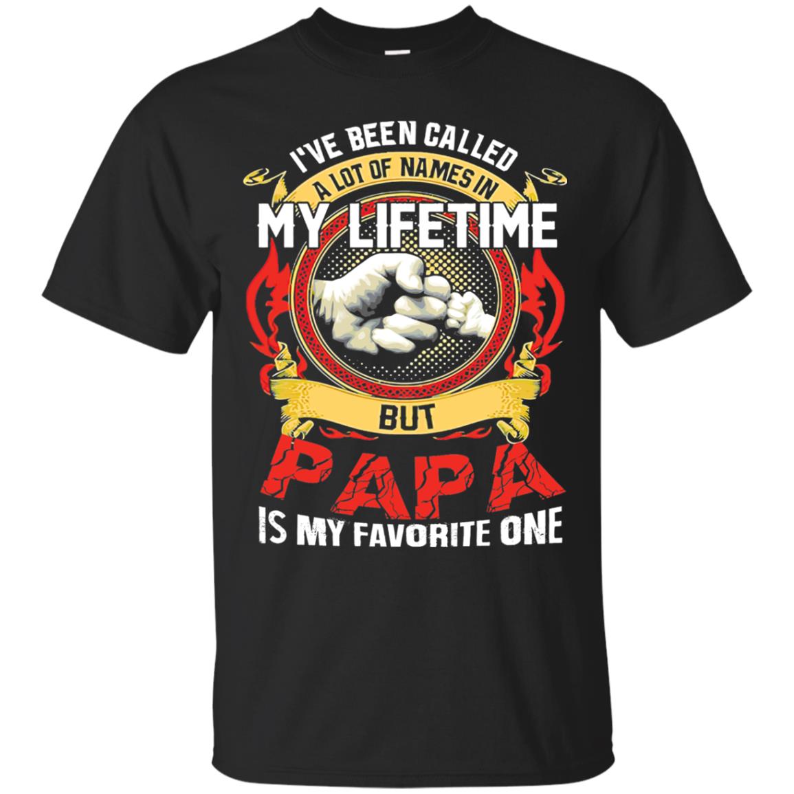 I_ve Been Called A Lot Of Names In My Lifetime Papa T-shirt Black