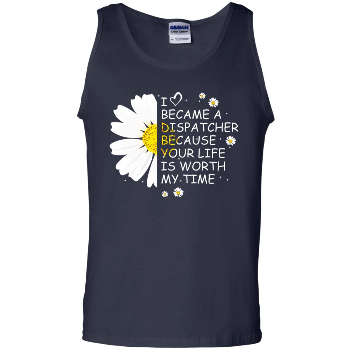 I Became A Dispatcher Because Your Life Is Worth My Life Shirt Navy