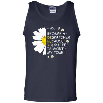 I Became A Dispatcher Because Your Life Is Worth My Life Shirt Navy