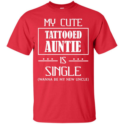 My Cute Tattooed Auntie Is Single Wanna Be My New Uncle Shirt Red