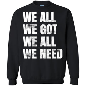 We All We Got We All We Need T-shirt Fly Eagles