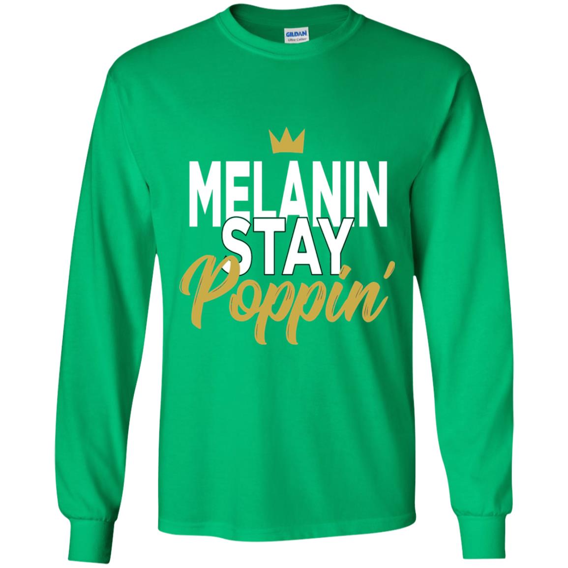 Melanin Stay Poppin Melanin Rich Drippin Melanin T-shirt Irish Green