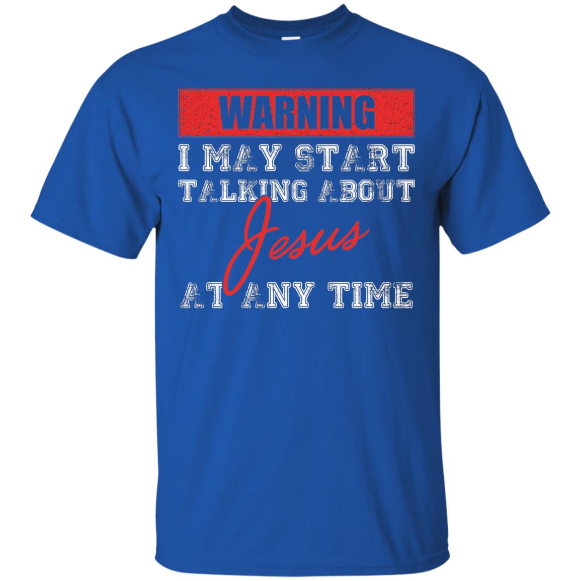 Christian T-shirt I May Start Talking About Jesus Royal