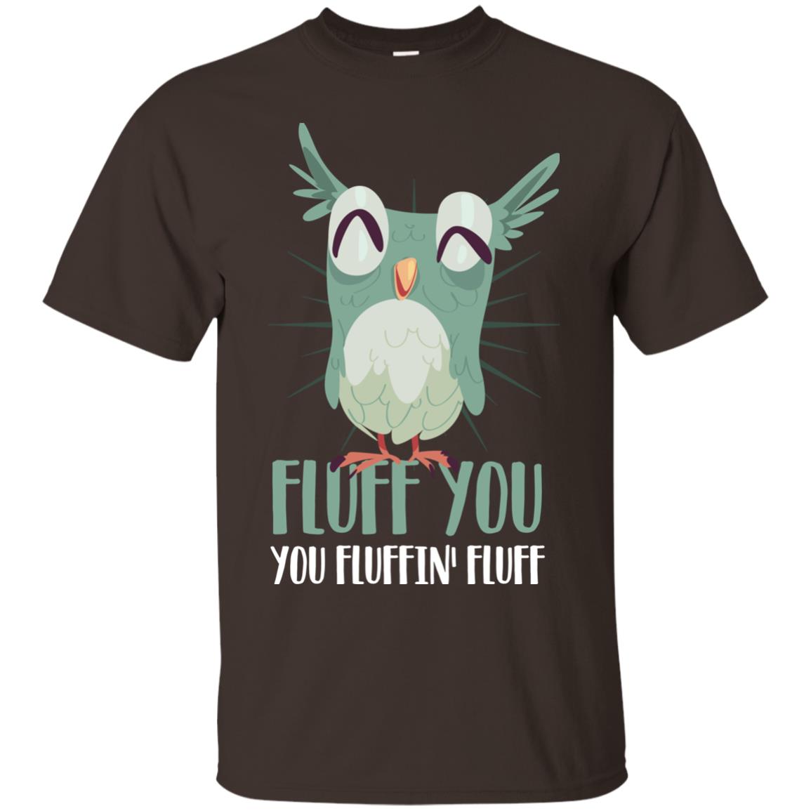 Fluff You You Fluffin_ Fluff Best Shirt For Owl Lovers Dark Chocolate