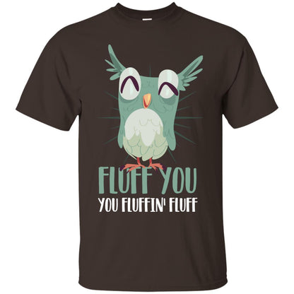 Fluff You You Fluffin_ Fluff Best Shirt For Owl Lovers Dark Chocolate