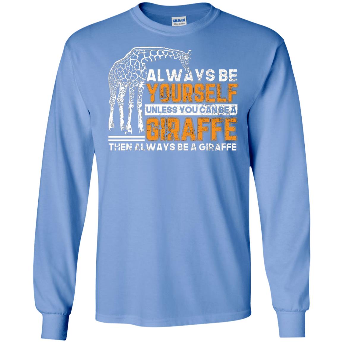 Always Be Yourself Unless You Can Be Giraffe T-shirt Carolina Blue