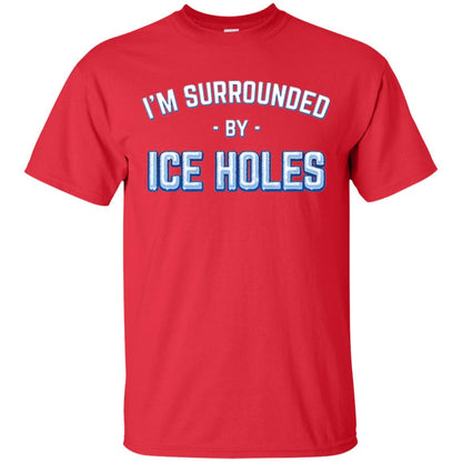 Funny Ice Fishing T-shirt I_m Surrounded By Ice Holes Red