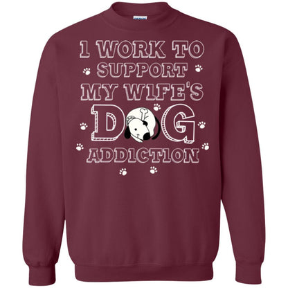 Husband T-shirt I Work To Support My Wife's Dog Addiction Maroon