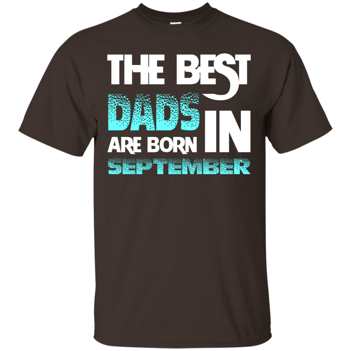 Daddy T-shirt The Best Dads Are Born In September Dark Chocolate