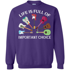 Life Is Full Of Important Choice Guitars ShirtG180 Gildan Crewneck Pullover Sweatshirt 8 oz.