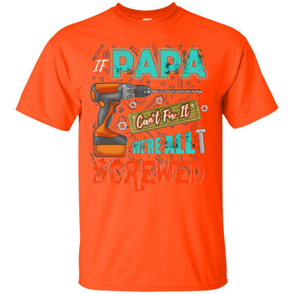 If Papa Cant Fix It We Are All Screwed Grandkids Shirt Orange