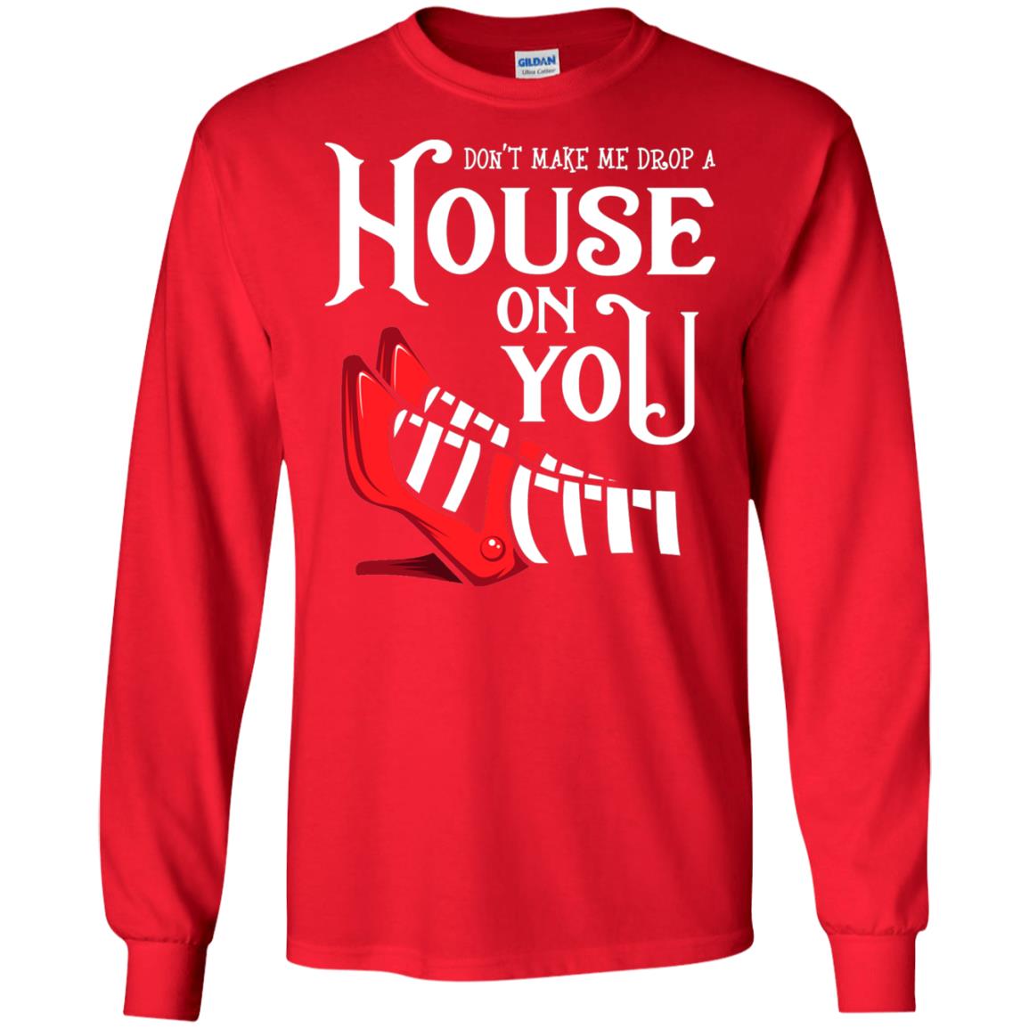 Dont Make Me Drop A House On You Shirt Red