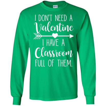 Teacher T-shirt I Don_t Need A Valentine I Have Classroom Full Of Them Irish Green