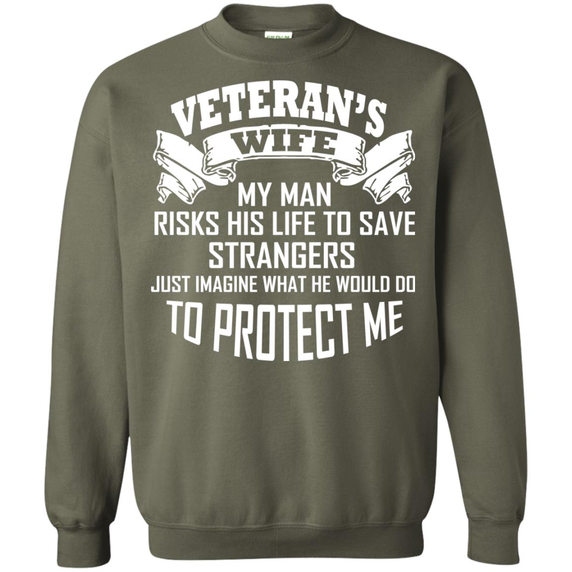 Veteran_s Wife My Man Risks His Life To Save Strangers Just Imagine What He Would Do To Protect Me Military Green