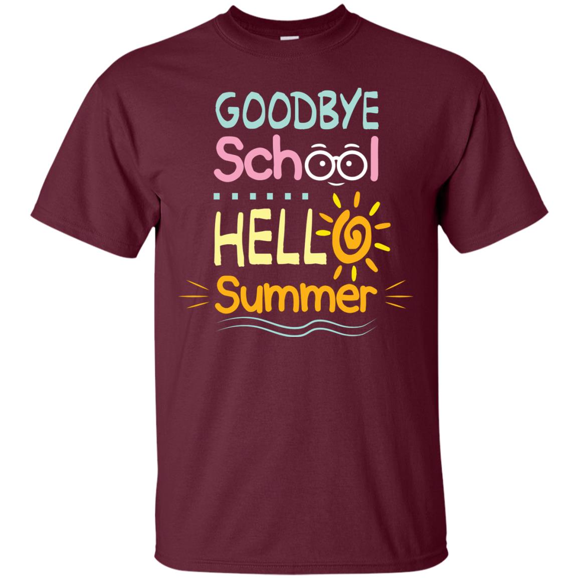 Goodbye School Hello Summer Last Day Of School Shirt Maroon