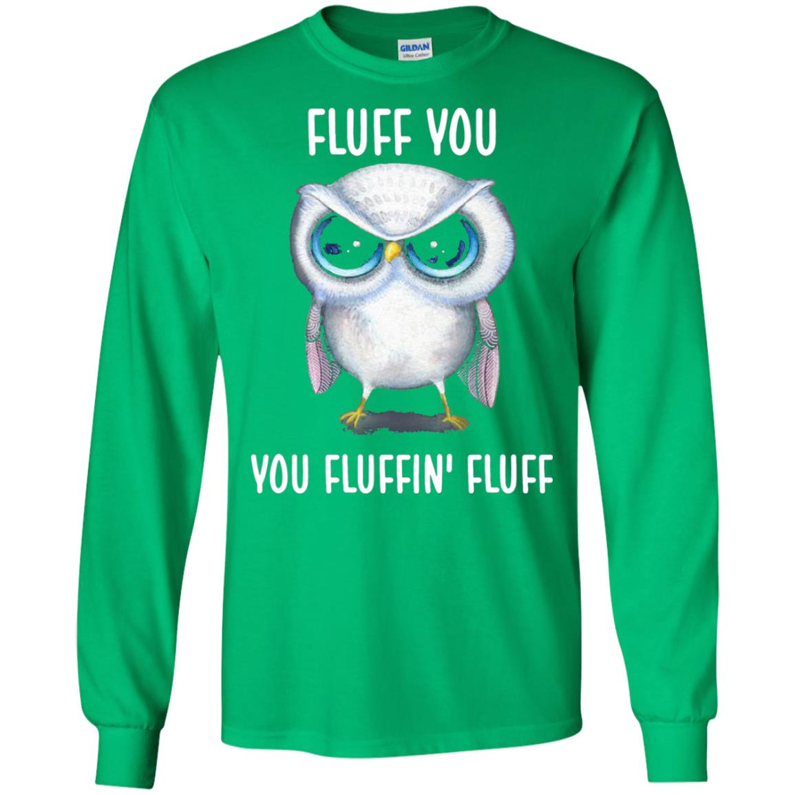 Fluff You You Fluffin Fluff Owl Lovers Shirt Irish Green
