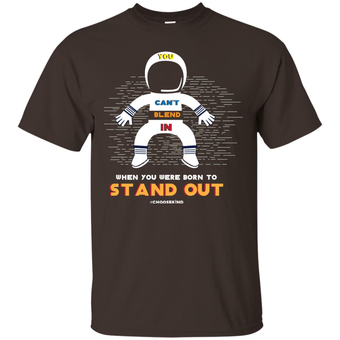 You Can_t Blend In When Choose Kind T-shirt Dark Chocolate