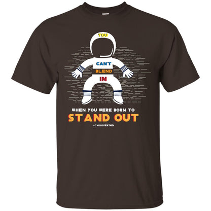 You Can_t Blend In When Choose Kind T-shirt Dark Chocolate