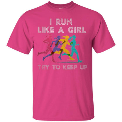 Runner T-shirt I Run Like A Girl Try To Keep Up