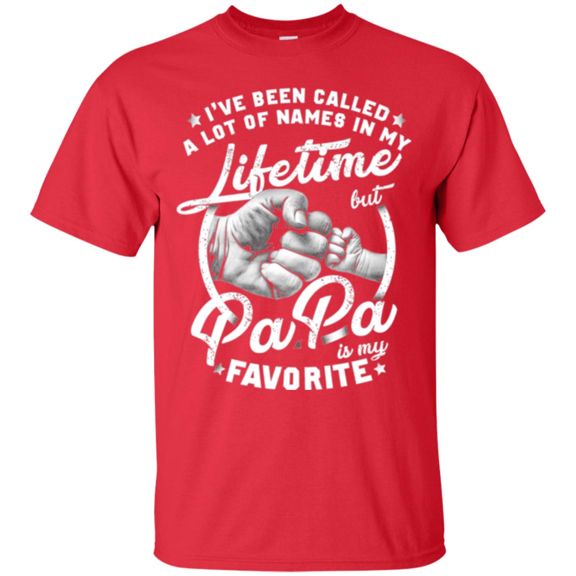 Papa T-shirt I_ve Been Called A Lot Of Names But Papa Is My Favorite Red