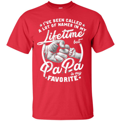 Papa T-shirt I_ve Been Called A Lot Of Names But Papa Is My Favorite Red