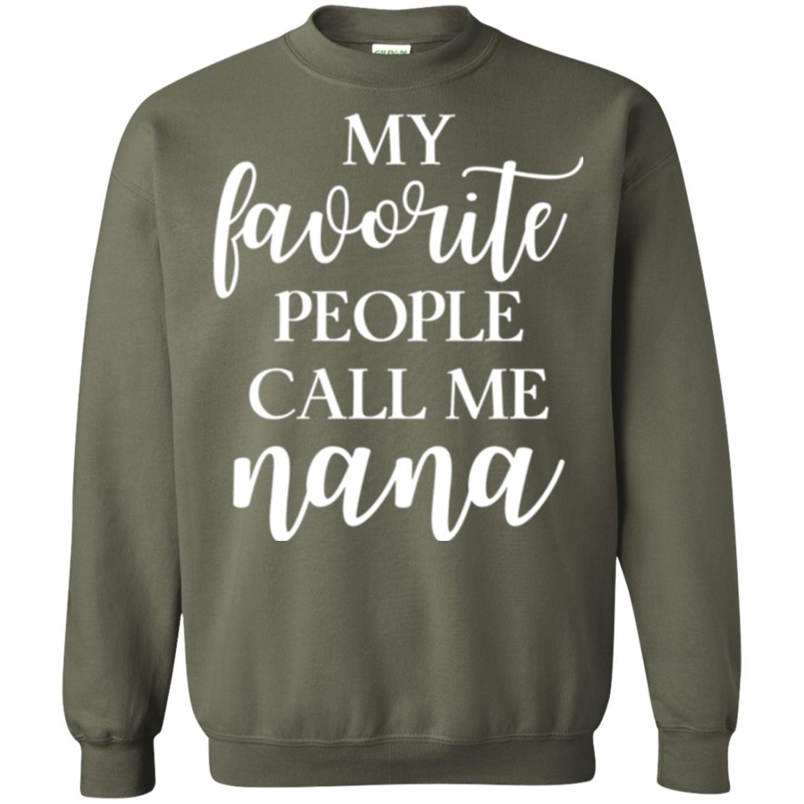 Nana T-shirt My Favorite People Call Me Nana Military Green