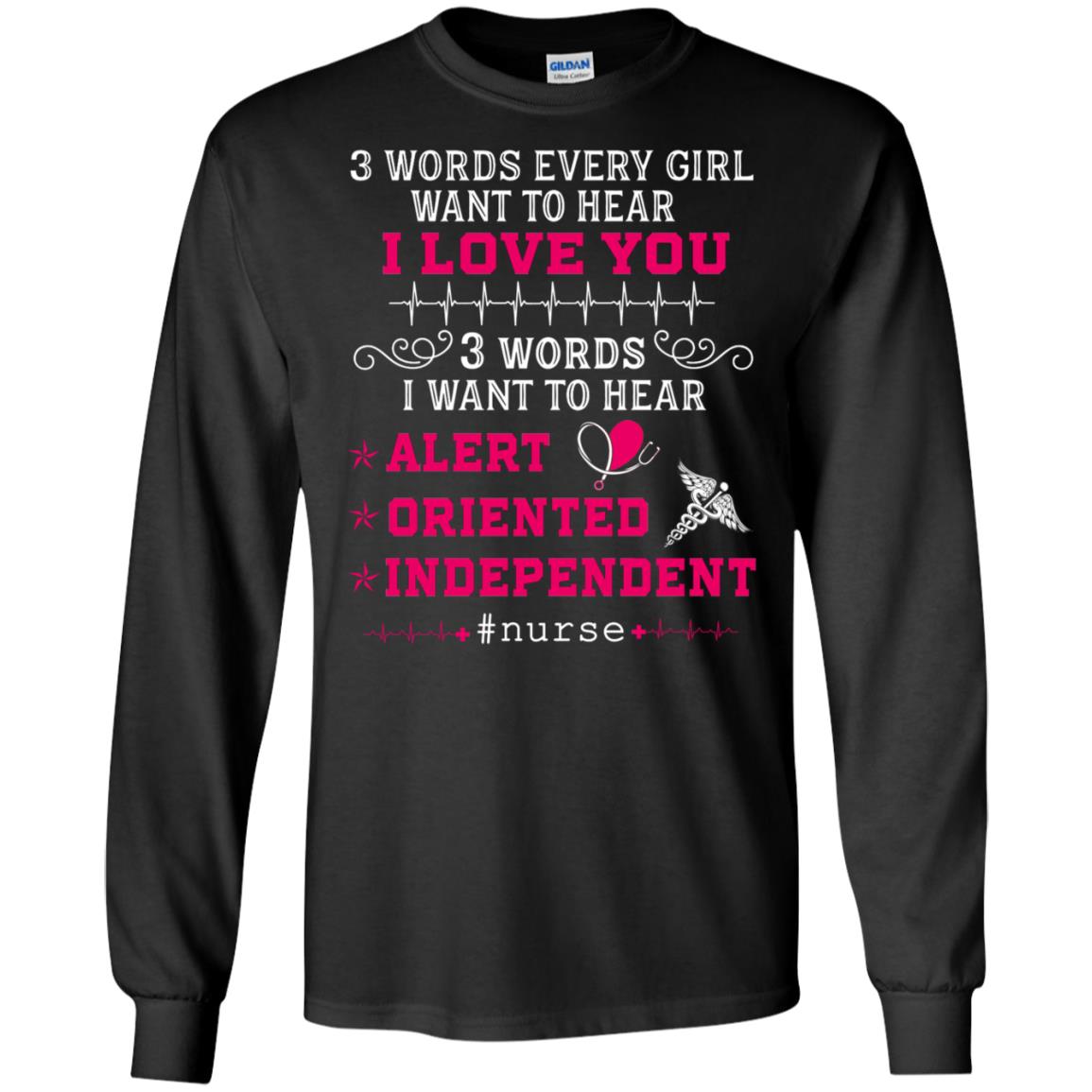 3 Words Every Girl Want To Hear I Love You 3 Words I Want To Hear Alert Oriented IndependentG240 Gildan LS Ultra Cotton T-Shirt