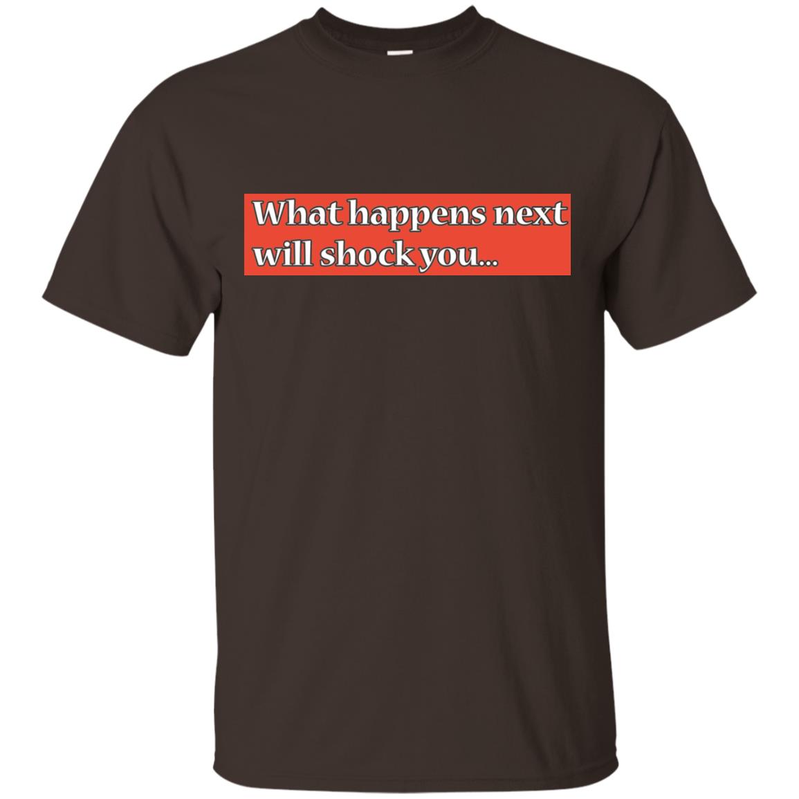 What Happens Next Will Shock You Shirt Dark Chocolate