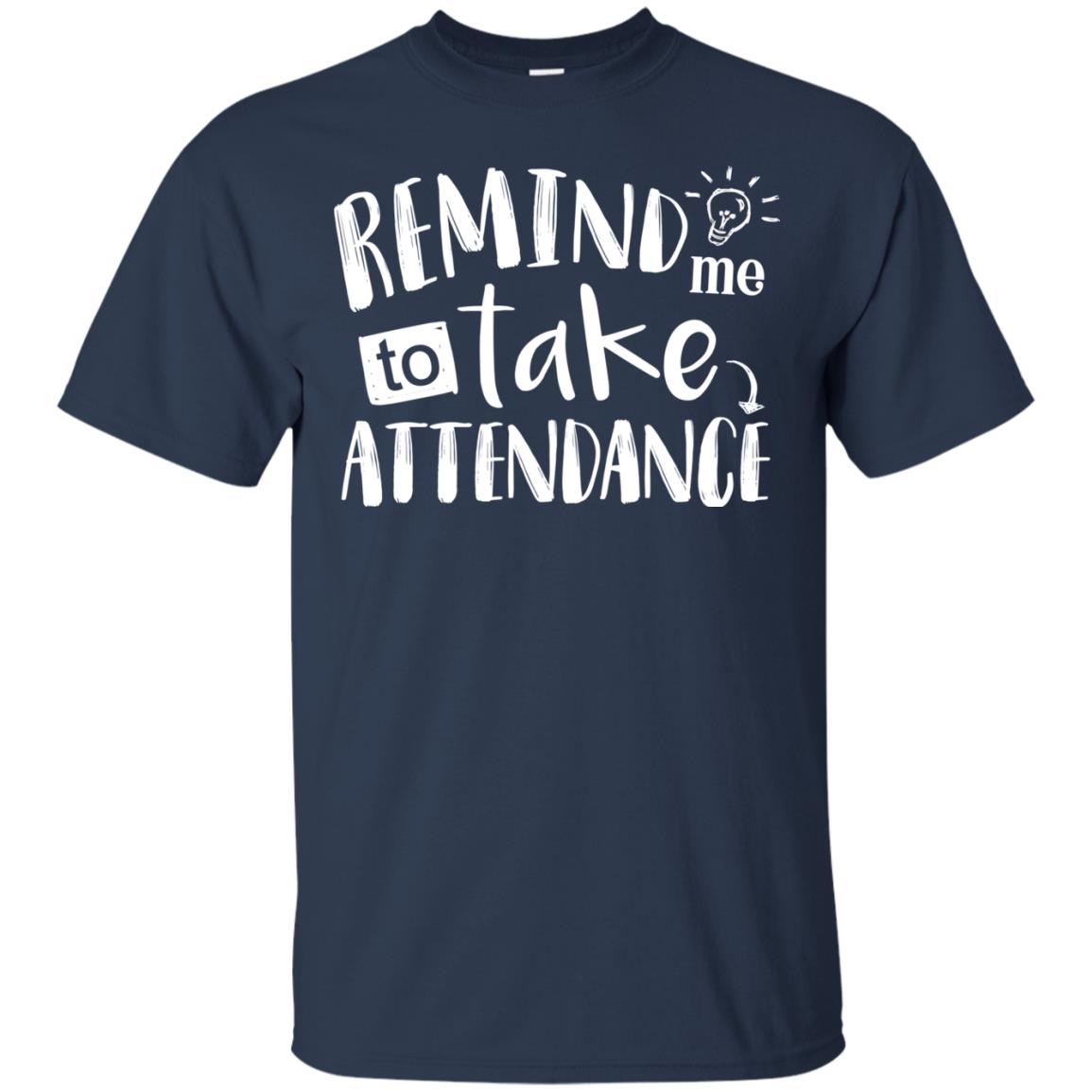 Remind Me To Take Attendance Shirt For Teacher Navy