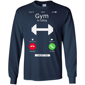 Gym Is Calling I Must Go Funny Gym Shirt