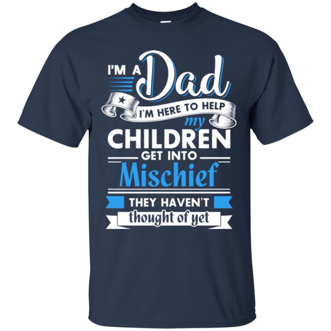 I Am A Dad I_m Here To Help My Children Get Into Mischief Daddy T-shirt Navy