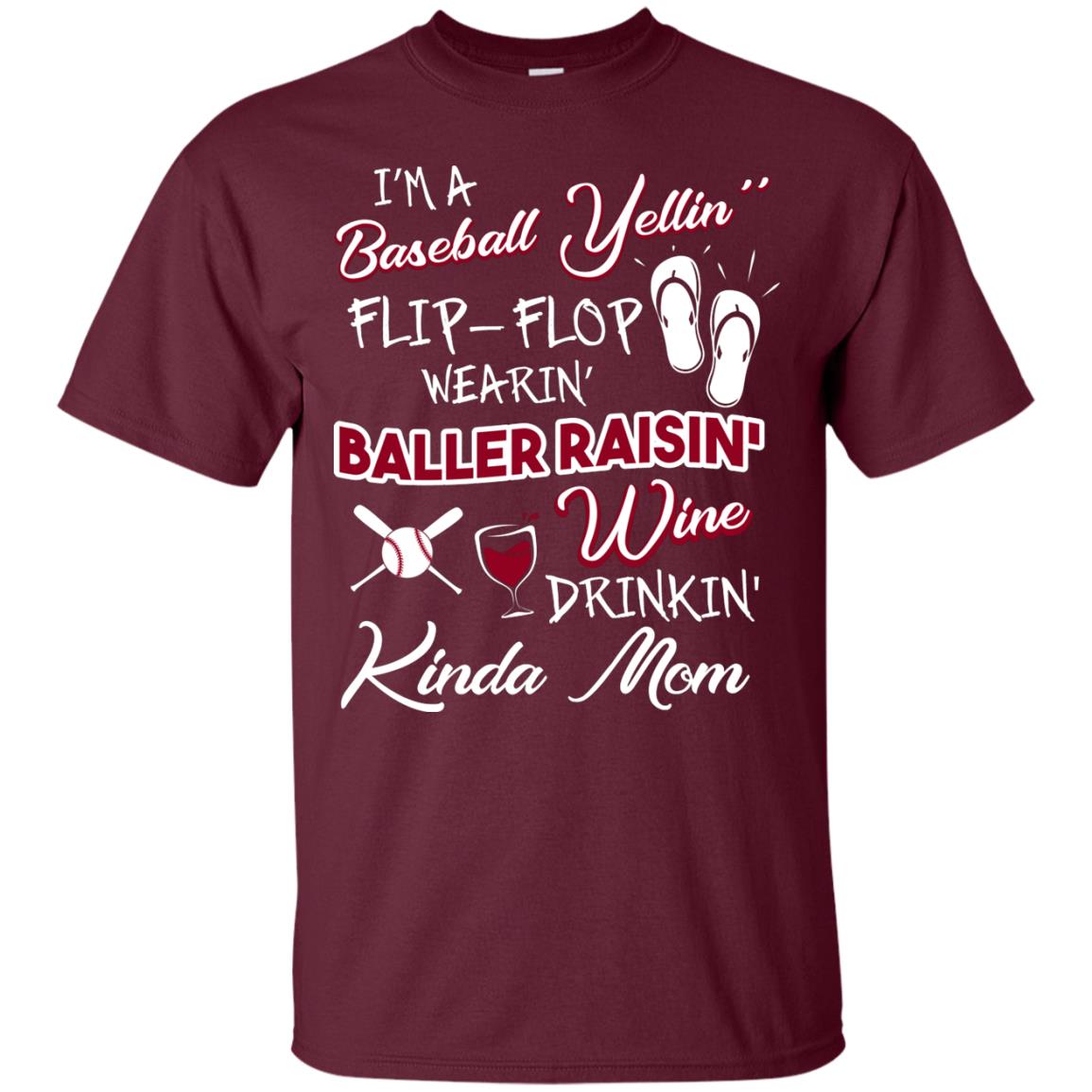 I_m A Baseball Yelling Baller Rasing Kinda Mom Shirt Maroon