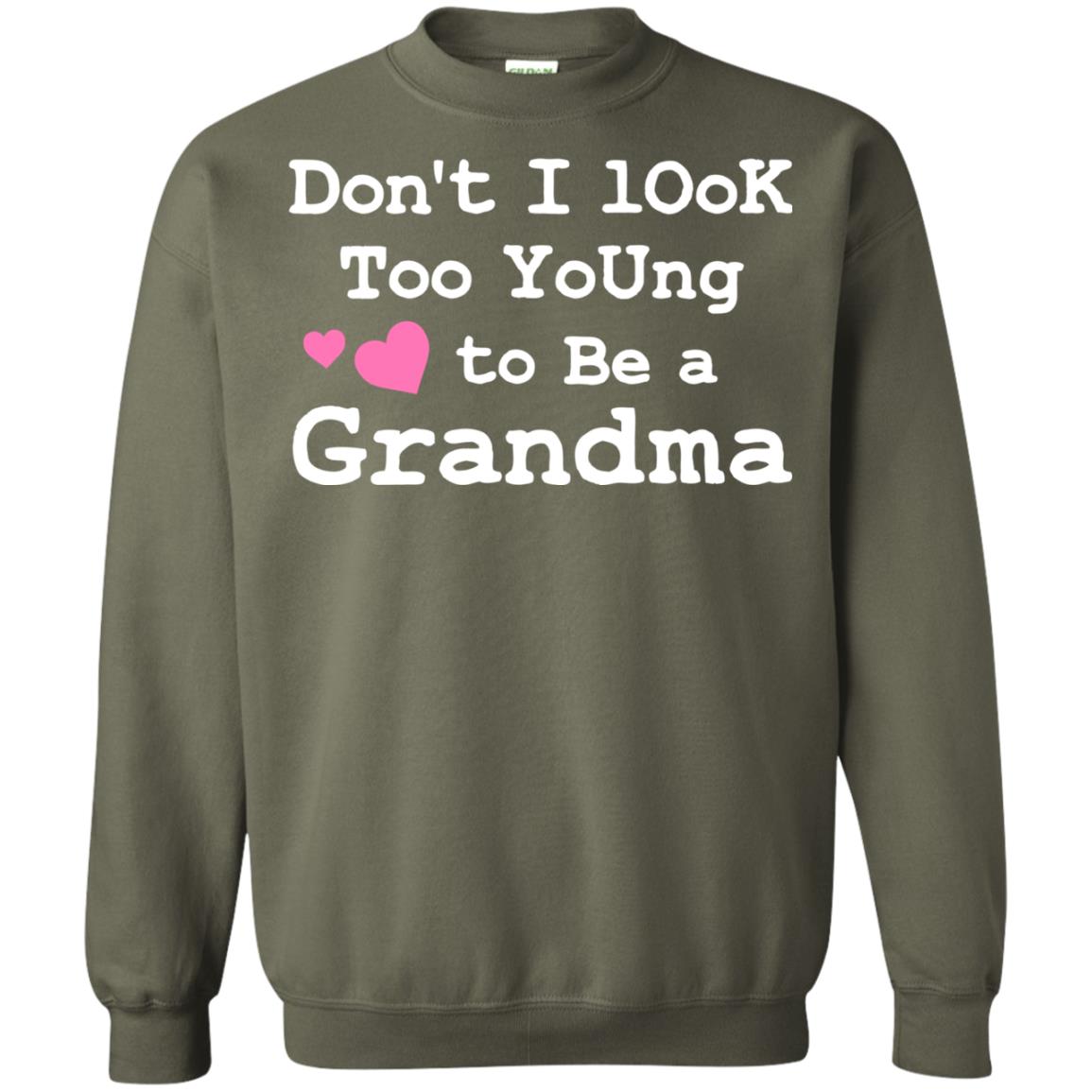 Don't I Look Too Young To Be A Grandma Shirt Military Green