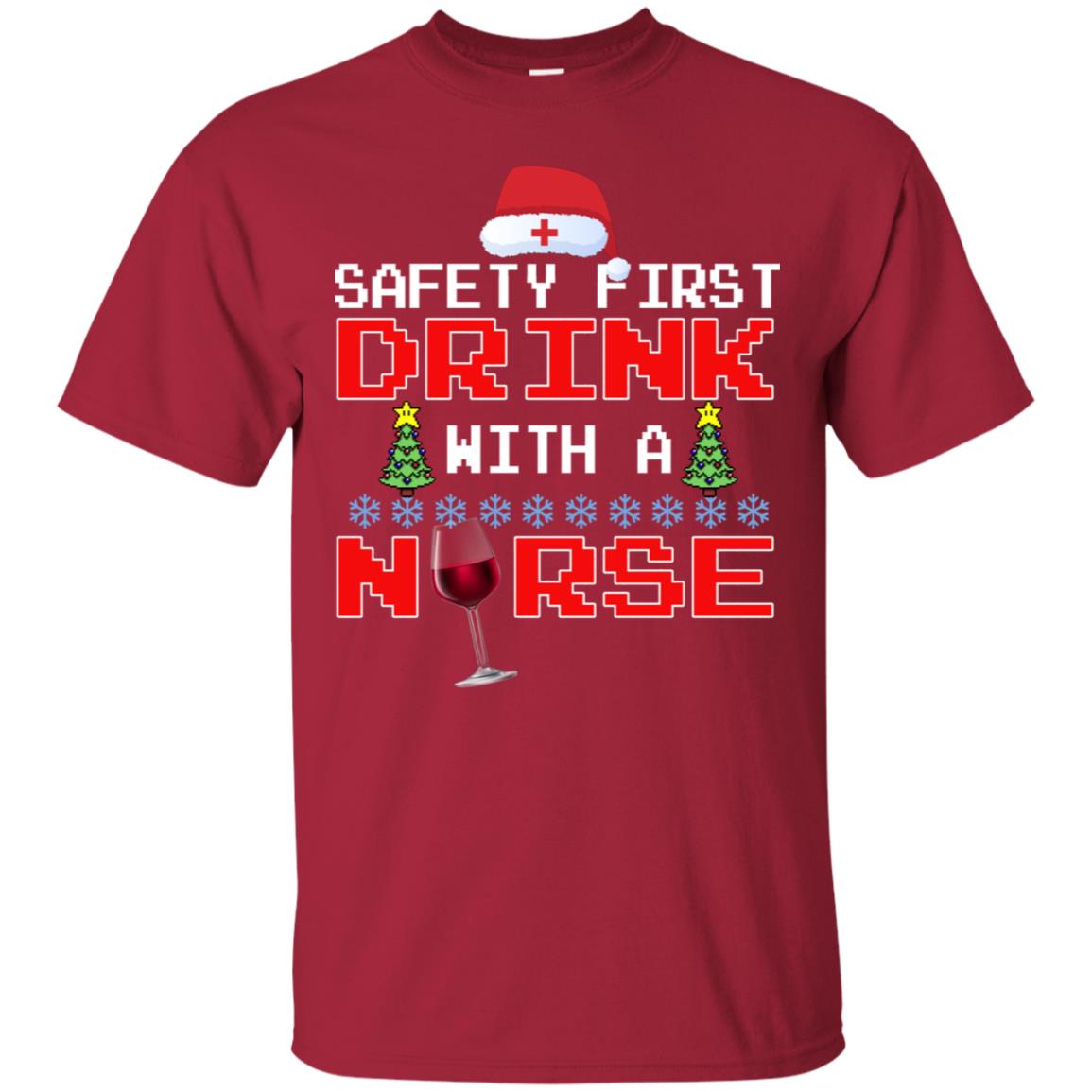 Safety First Drink With A Nurse Funny Nursing X-mas Gift Shirt Cardinal